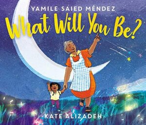 Book cover of What Will You Be? by Yamile Saied Méndez