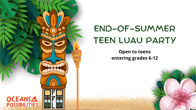 Tiki background with text "End of Summer Teen Luau Party. Open to teens entering grades 6-12"