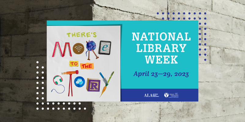 National Library Week Flyer from the American Library Association, on a brick background. The theme for 2023 is "There is More to the Story."