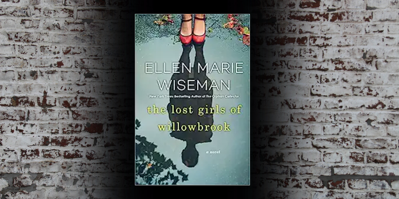 Brick background with the book "The Lost Girls of Willowbrook, by Ellen Marie Wiseman."
