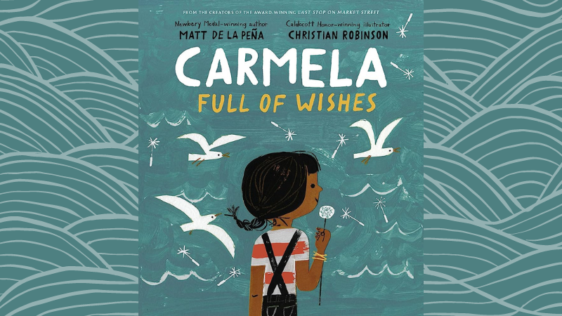 Front cover of the children's book "Carmela Full of Wishes," by Matt de la Peña.