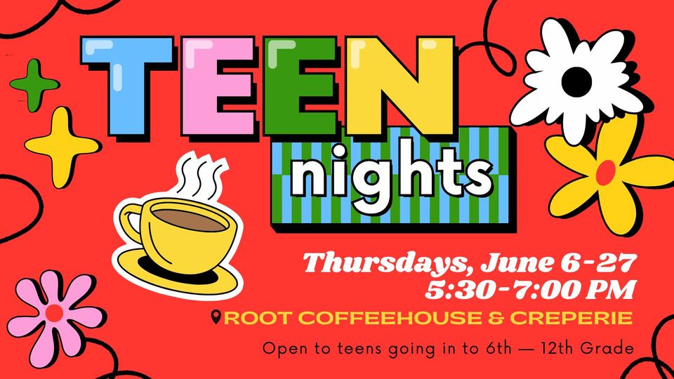 "Teen Nights at Root Coffeehouse" A red background with flowers and a coffee cup.
